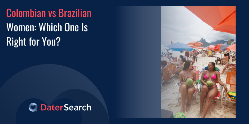Colombian vs Brazilian Women: Which One Is Right for You?
