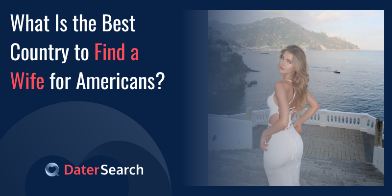 What Is the Best Country to Find a Wife for Americans?