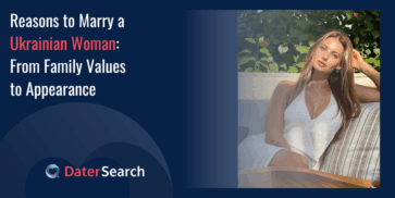 Reasons to Marry a Ukrainian Woman: From Family Values to Appearance